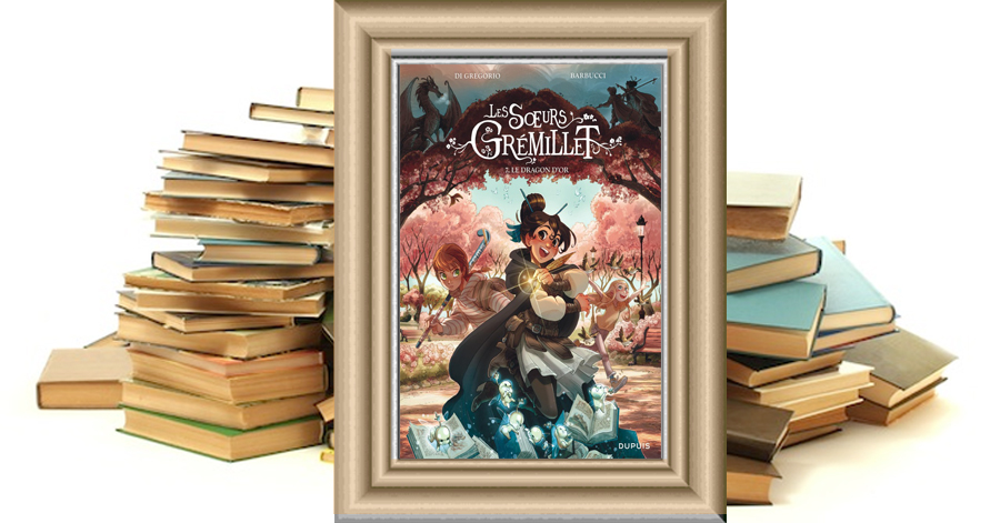 Les sœurs Grémillet - Tome 7 - Le dragon d'or - Barbucci - Di Gregorio