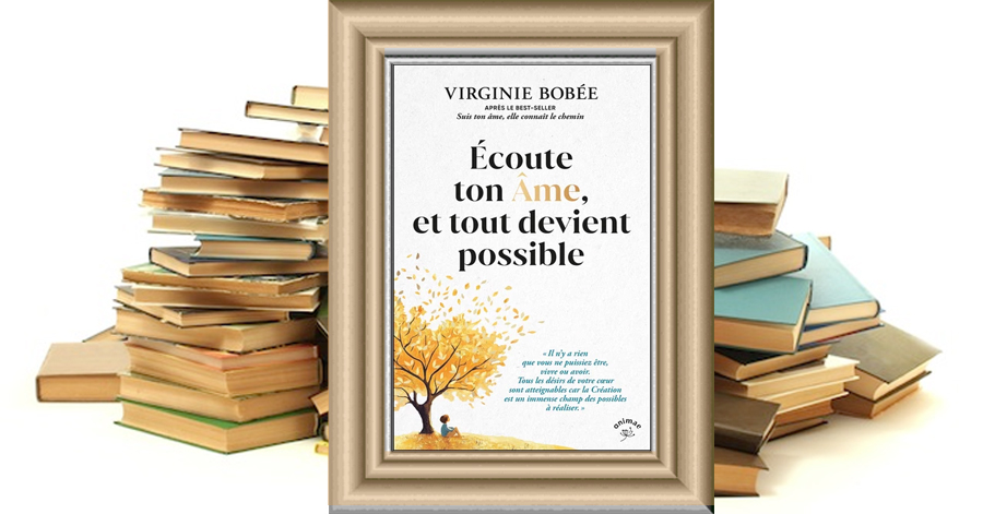 Écoute ton Âme, et tout devient possible - Virginie Bobée