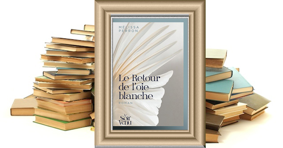 Le Retour de l'oie blanche - Mélissa Perron