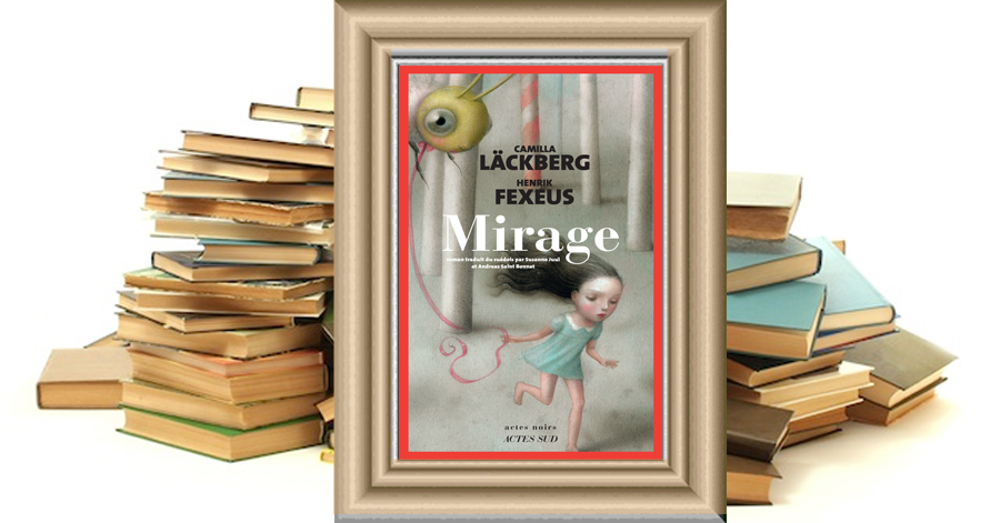 Mirage - Camilla LÄCKBERG - Henrik FEXEUS