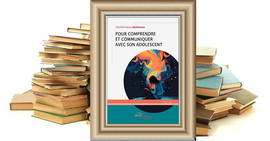 Pour comprendre et communiquer avec son adolescent - Gentille Fanny Nahimana