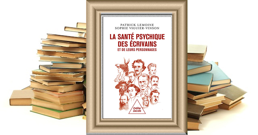 La Santé psychique des écrivains et de leurs personnages - Patrick Lemoine, Sophie Viguier-Vinson