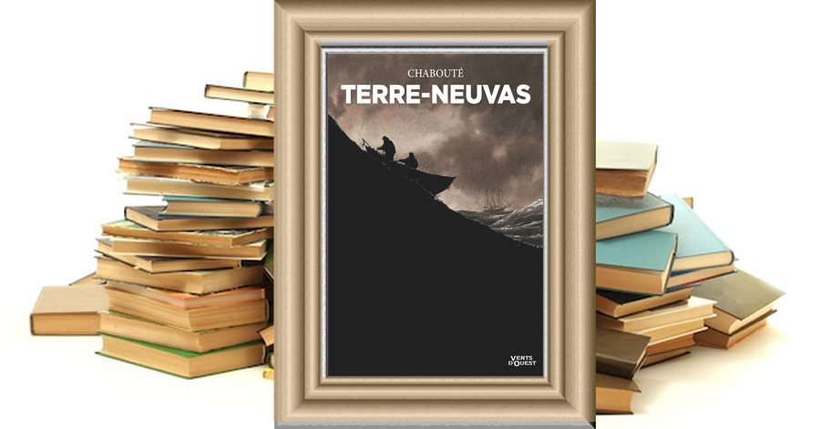 Terre-Neuvas - Christophe Chabouté