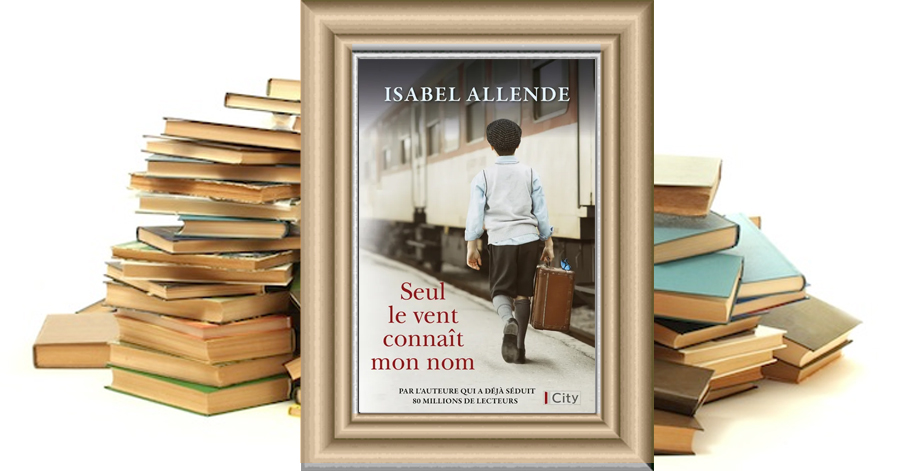 Seul le vent connaît mon nom - Isabel Allende