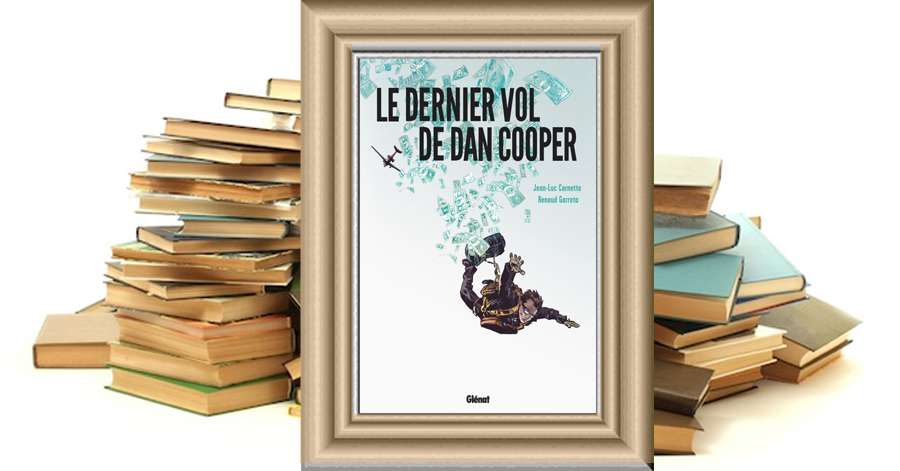 Le Dernier Vol de Dan Cooper - Jean-Luc Cornette - Renaud Garreta
