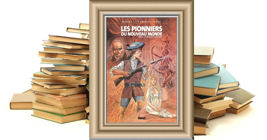 Les Pionniers du nouveau monde - Tome 23 - Les Révoltés du Mississippi - Jean-François Charles - Maryse Charles - Ersel