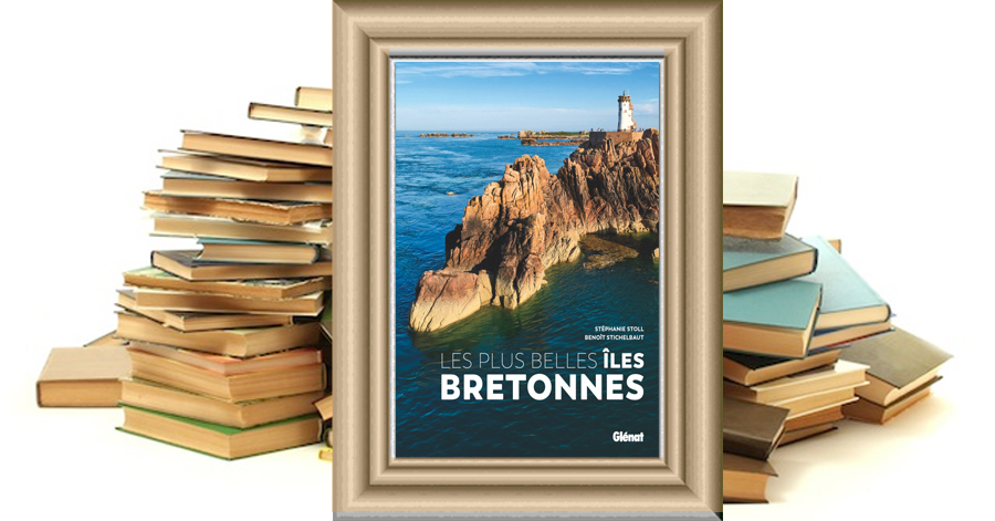 Les plus belles îles bretonnes - Benoît Stichelbaut - Stéphanie Stoll