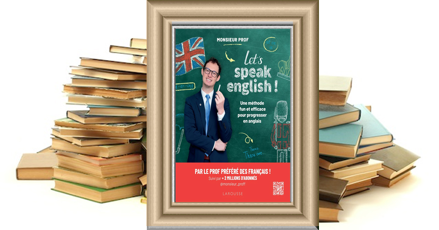 Let's speak english ! Une méthode fun et efficace pour progresser en anglais - Monsieur Prof