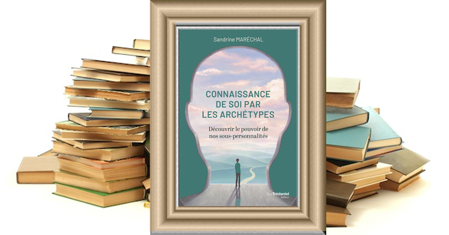 Connaissance de soi par les archétypes - Découvrir le pouvoir de nos sous-personnalités - Sandrine MARECHAL