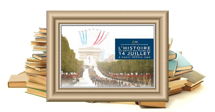 Le Gouverneur militaire de Paris présente L'Histoire du défilé militaire du 14 juillet à Paris, depuis 1880